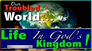 Our Present World ending soon... Life in God's Kingdom will replace it