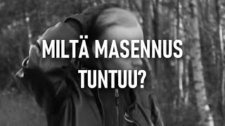 MILTÄ MASENNUS TUNTUU?