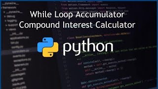Python While Loop Accumulator - Compound Interest