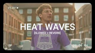 HEAT WAVES [ SLOWED + REVERB ] ~ Glass Animals | LOFI | HMSR