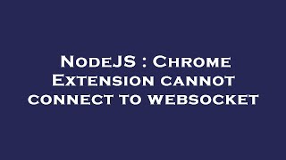 NodeJS : Chrome Extension cannot connect to websocket