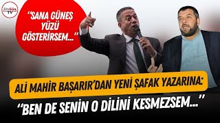 Ali Mahir Başarır'dan Yeni Şafak yazarına flaş sözler! BEN SENİN O DİLİNİ KESMEZSEM...