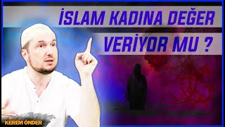 İslam, kadına değer vermiyor mu? / Kerem Önder