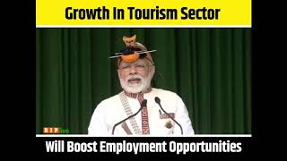 Tourism sector gives everyone an opportunity to earn: PM Shri Narendra Modi