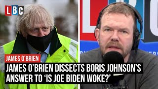 James O’Brien dissects Boris Johnson’s answer to: ‘Is Joe Biden woke?’ | LBC