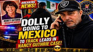 🚨 BREAKING 🚨DOLLY is GOING to MEXICO to track down new leads in the disappearance of Nancy Guthrie!