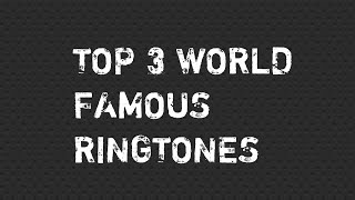 Top 3 World Famous Ringtones