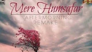 Aye Mere Humsafar | Aftermorning Chillout Remake