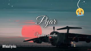 Pyar (official lyrics) | Upkar Sandhu | ena pyar kita ik marjani nu punjabi song |