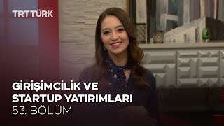 Girişimcilik ve StartUp Yatırımları | Rehber - 53. Bölüm