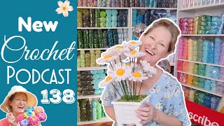 Planting Daisies!  New Crochet Knitting Podcast 138