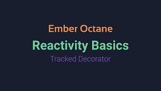 Reactivity Basics (Tracked Decorator) - EmberJS Octane