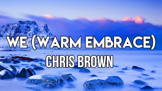 Chris Brown - WE (Warm Embrace) (lyrics) | I can see your mind is overworked, boo