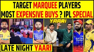 🔴LATE NIGHT YAARI: IPL 2025 MEGA AUCTION MOST EXPENSIVE BUYS? MAIN MARQUEE PLAYER TARGETS !