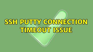 SSH Putty Connection Timeout Issue (2 Solutions!!)