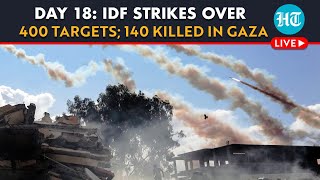 Live | Israel-Hamas War Day 18: IDF Strikes Over 400 Targets; 140 Killed In Gaza