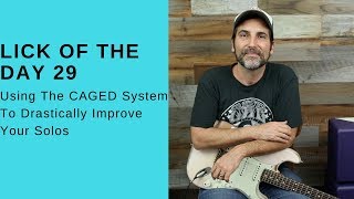 Lick Of The Day 29 - Guitar Lesson - Using The CAGED System To Drastically Improve Your Solos