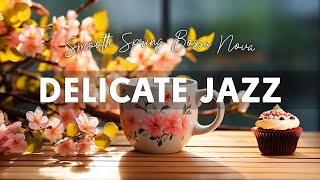 Delicate Jazz ☕ Lightly Relaxing Coffee Jazz Music & Happy Bossa Nova Piano to Positive Mood