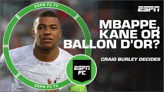 Kylian Mbappe, Harry Kane or the Ballon d’Or: Craig Burley’s verdict! | ESPN FC