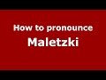 How to pronounce Maletzki (Germany/German) - PronounceNames.com