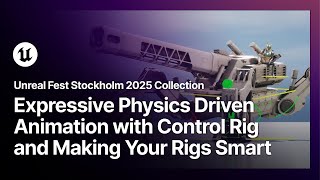 Unreal Fest Stockholm 2025 Collection - Physics Driven Control Rig Animation, Making Your Rigs Smart