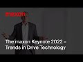 The maxon Keynote 2022 – Trends in Drive Technology