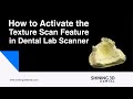 How to Activate the Texture Scan Feature in Dental Lab Scanner?