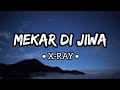 Mekar di Jiwa • X-RAY (Lirik)