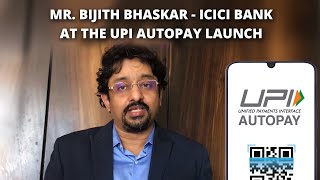 UPI has become a major player in Payment Ecosystem | Mr. Bijith Bhaskar | UPI AUTOPAY Launch