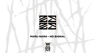 MARU NARA   NO SIGNAL