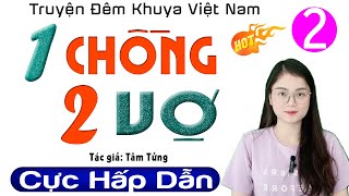 [Tập 2] Một Chồng Hai Vợ - Truyện thầm kín đêm khuya đặc sắc 2024 - MC Thu Huệ kể