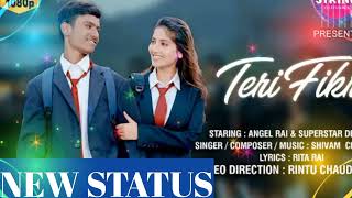 TERI FIKR (STATUS) Angel Rai | Superstar Dewasi , Shivam Chaurasia | New Status
