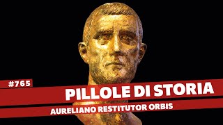 765- Aureliano che riportò l'Impero Romano al suo splendore [Pillole di Storia]