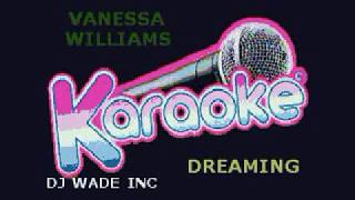 VANESSA WILLIAMS DREAMING, KARAOKE