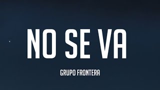 Grupo Frontera - No se va (Letra_Lyrics)