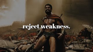 Reject weakness.