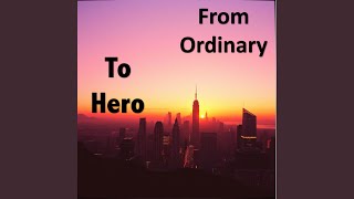 From Ordinary To Hero