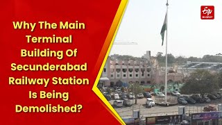 Why The Main Terminal Building Of Secunderabad Railway Station Is Being Demolished?