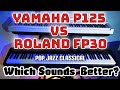 Roland FP30  VS Yamaha p125 Piano Sound Comparison