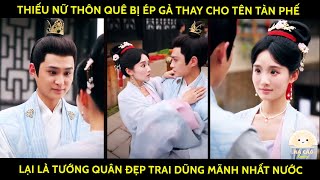 Thiếu Nữ Thôn Quê Bị Ép Gả Thay Lấy Tên Tàn Phế,  Lại Là Tướng Quân Đẹp Trai Dũng Mãnh Nhất Nước