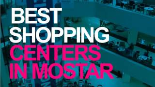 Best shopping centers in Mostar, Bosnia and Herzegovina