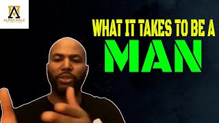 The Realist Video I Ever Made  (What It Takes To Be A Man)