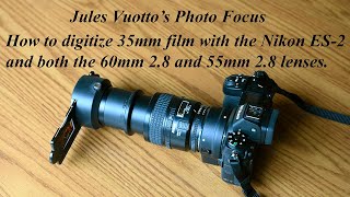 How to digitize 35mm film with the Nikon ES-2 with both the 60mm 2.8 and 55mm 2.8 macro lenses.