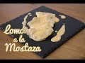 RECETA DE LOMO A LA MOSTAZA