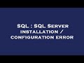 SQL : SQL Server installation / configuration error