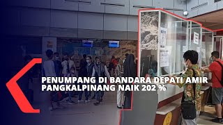 Penumpang di Bandara Depati Amir Meningkat Lebih 200 Persen