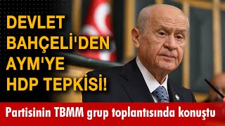 Devlet Bahçeli'den AYM'ye HDP tepkisi: \