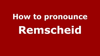 How to pronounce Remscheid (Germany/German) - PronounceNames.com