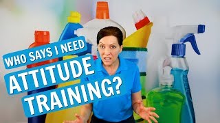 WHAT? Attitude Training for House Cleaners?