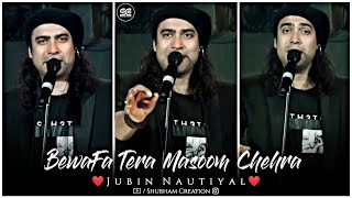 Bewafa Tera Masoom Chehra Full Screen Status | Jubin Nautiyal Live Full Screen Status #JubinNautiyal